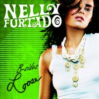 Loose (B sides) — Nelly Furtado | Last.fm