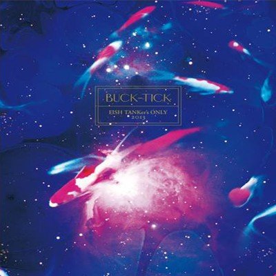 FISH TANKer's ONLY 2013 — BUCK-TICK | Last.fm FISH TANKer's ONLY 2013 — BUCK-TICK | Last.fm