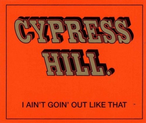 It out like that. Cypress hill i ain&#039;t goin&#039; out like that. сайпресс хилл обложки альбомов 1991. i aint. hit the hills.