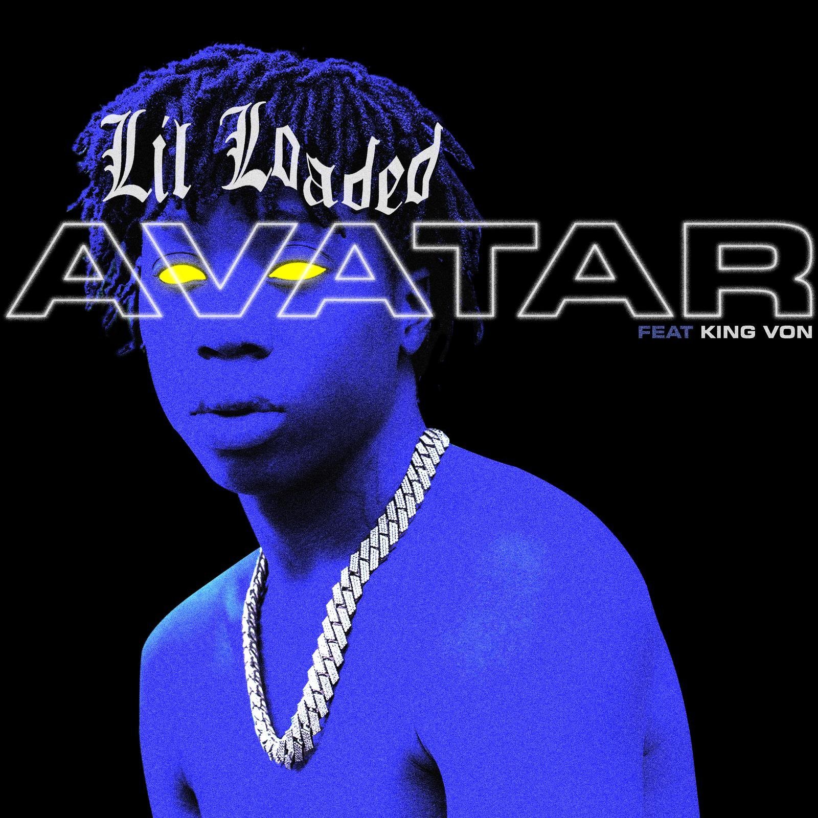 Single of Avatar by Lil Loaded and King Von- My Mixtapez
