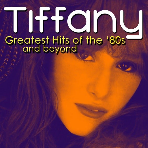 Greatest ’80s Hits — Tiffany | Last.fm