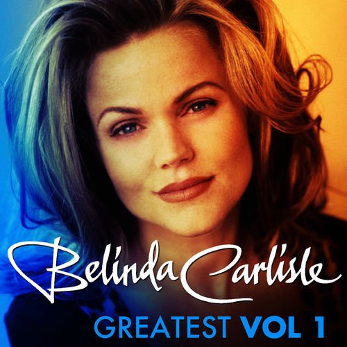 Greatest Vol.1 - Belinda Carlisle — Belinda Carlisle | Last.fm