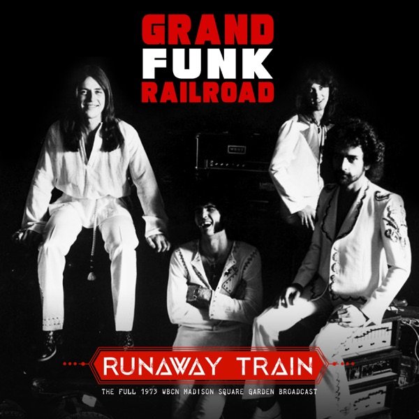 Runaway Train (Live 1973) — Grand Funk Railroad | Last.fm