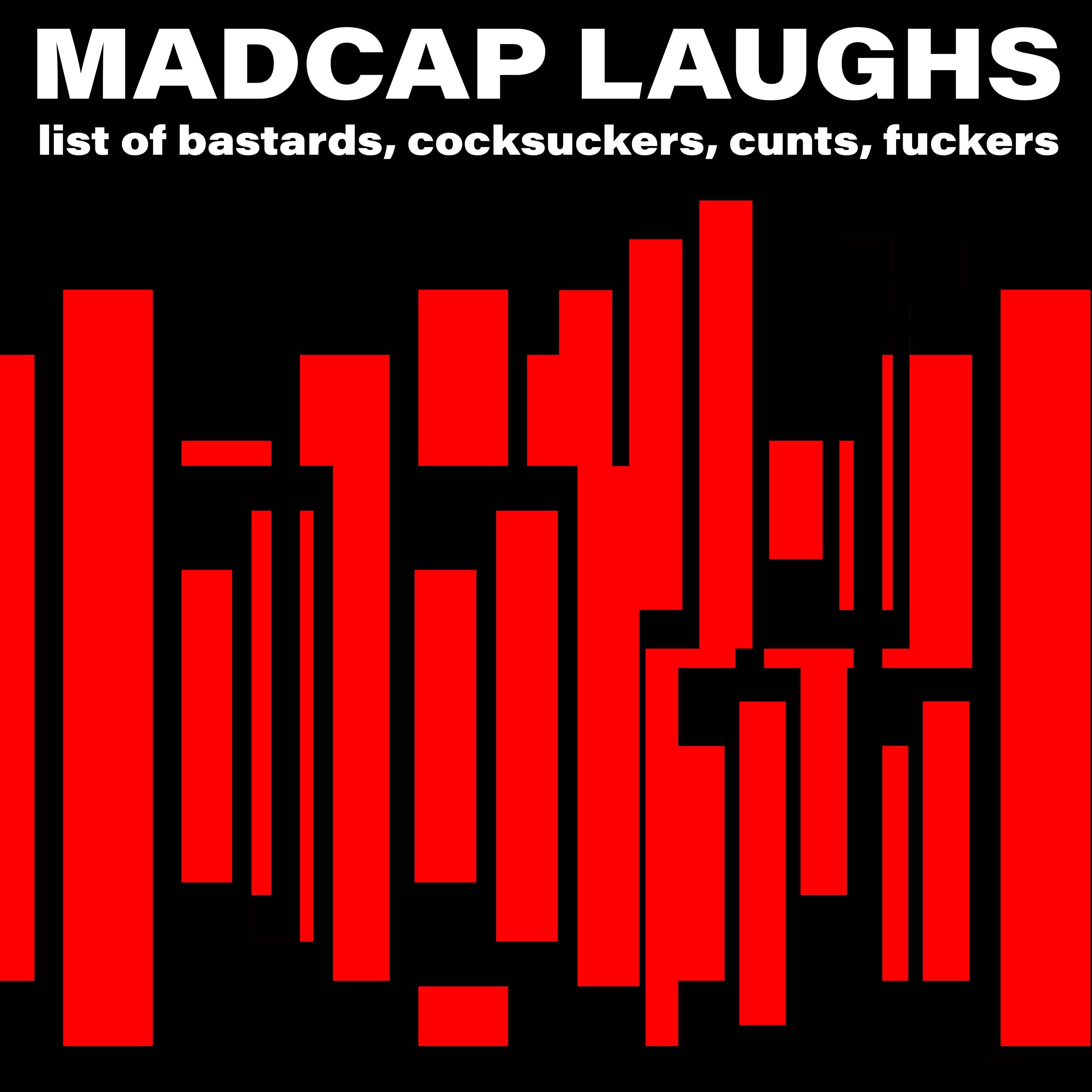 Madcap Laughs - List of Bastards, Cocksuckers, Cunts, Fuckers [Explicit ...