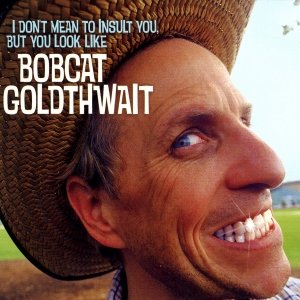 I Don't Mean to Insult You, But You Look Like Bobcat Goldthwait â€” Bobcat  Goldthwait | Last.fm