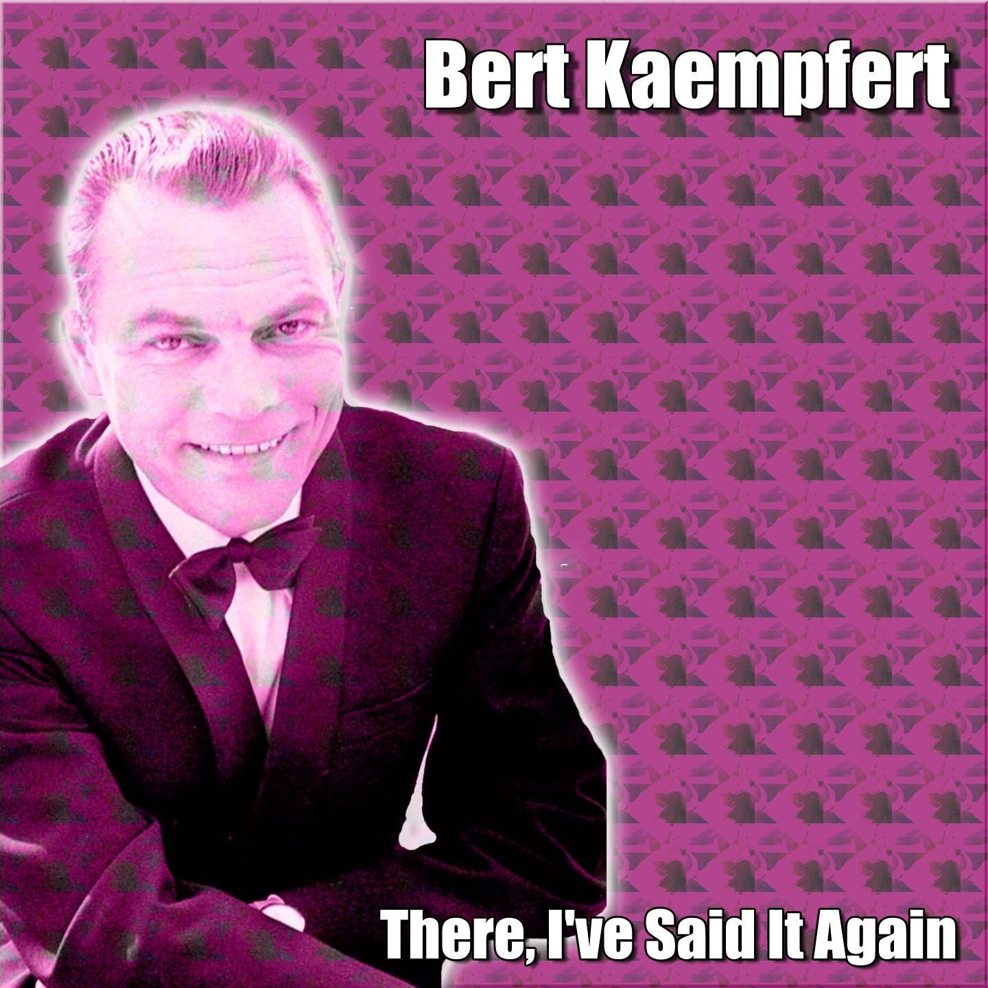 You said it again. Берт Кемпферт немецкий композитор.