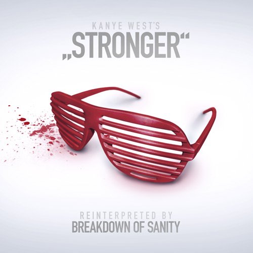 Stronger (Kanye West Cover) — Breakdown of Sanity | Last.fm