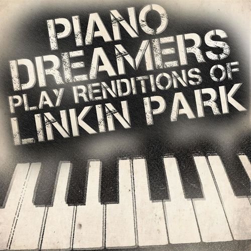 Piano Dreamers Play Renditions of Linkin Park — Piano Dreamers | Last.fm