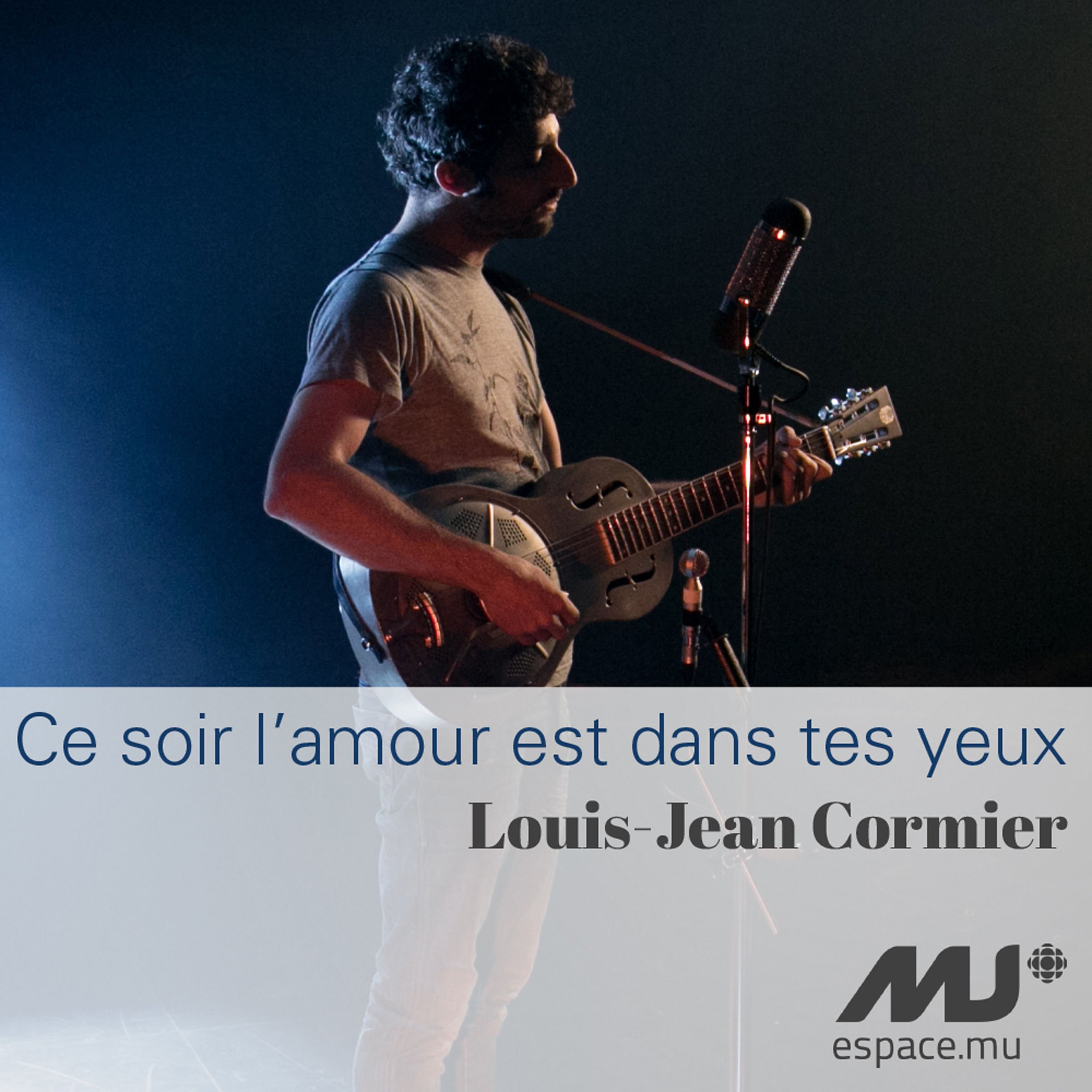 Ce soir l'amour est dans tes yeux (exclusivité Espace Musique) — Louis-Jean  Cormier | Last.fm