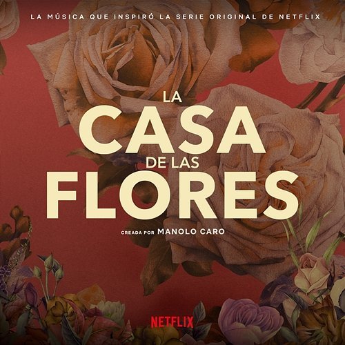 La Música Que Inspiró La Serie Original De Netflix, La Casa De Las Flores —  Various Artists | Last.fm