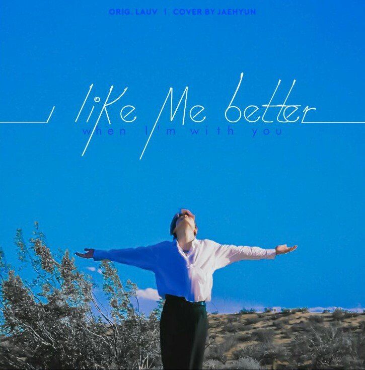 I can do better love. Jaehyun i like me better. I like me better jaehyun NCT. I like me better Lauv. Harry Grover i like me better.