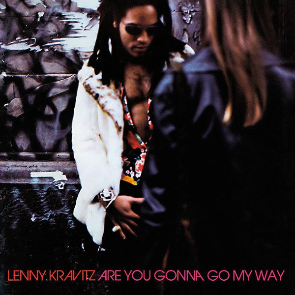 Are You Gonna Go My Way — Lenny Kravitz | Last.fm