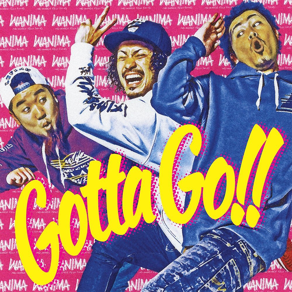 Anyway got to go. Wanima группа. gotta go.