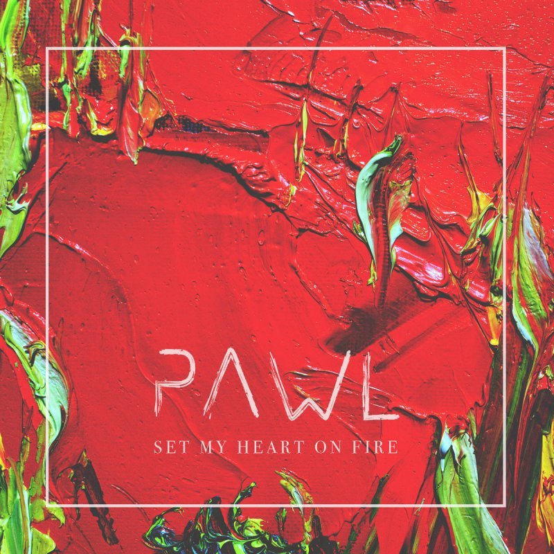 Set My Heart On Fire Pawl Last Fm