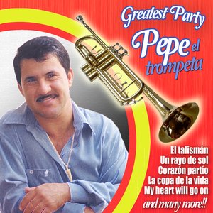Greatest Party With Pepe El Trompeta — Pepe el Trompeta | Last.fm