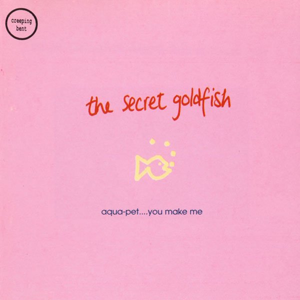 Aqua-Pet... You Make Me — The Secret Goldfish | Last.fm