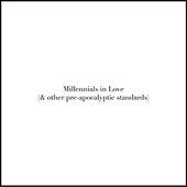 Millennials in Love (& Other Pre-Apocalyptic Standards)