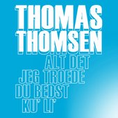 Alt det jeg troede du bedst ku' li'