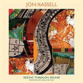 cover Jon Hassell - Seeing Through Sound Pentimento Volume Two .jpg