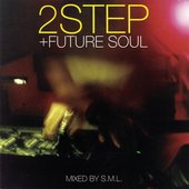2Step + Future Soul (Continuous DJ Mix By DJ S.M.L.)