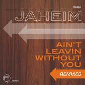 Jaheim - Ain't Leavin Without You (Remixes) (October 23, 2009)