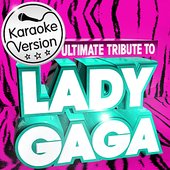 Ultimate Karaoke Tribute to Lady Gaga ! - The Best of Lady Gaga