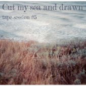 Cut my sea and drawn