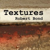 Textures: The Productions of Robert Bond