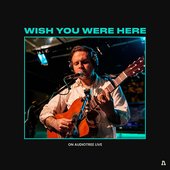 Wish You Were Here on Audiotree Live