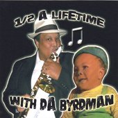1/2 a Lifetime With Da Byrdman