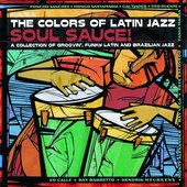 The Colors Of Latin Jazz: Soul Sauce!