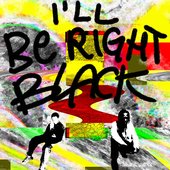 ill be right black!
