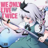 WE ONLY LIVE TWICE