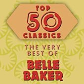 Top 50 Classics - The Very Best of Belle Baker