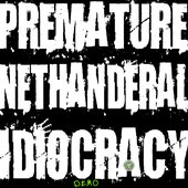 Premature Nethanderal Idiocracy