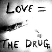 Love = The Drug