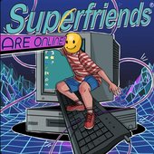 Superfriends Are Online