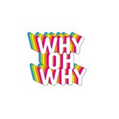 Why Oh Why?