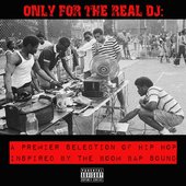 Only For The Real DJ: A Premier Selection of Hip Hop Inspired by the Boom Bap Sound