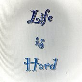 Life is Hard