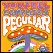 You Feel Completely Peculiar