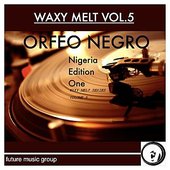 Waxy Melt, Vol. 5: Nigerian Edition One