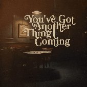 You've Got Another Thing Coming