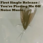 First Single Release / You're Pissing Me Off