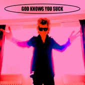 GOD KNOWS YOU SUCK - Single