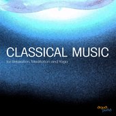 Classical Music for Meditation, Relaxation and Yoga. Famous Classical Music and Relaxing Classical Music Composers. Best Classical Music of All Time