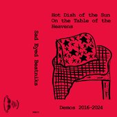 Hot Dish of the Sun On the Table of the Heavens: Demos 2016-2024