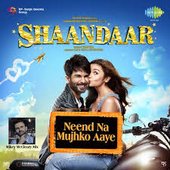 Neend Na Mujhko Aaye (From "Shaandaar") - Single