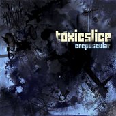 TOXIC SLICE - CREPUSCULAR