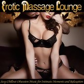 Erotic Massage Lounge - Sexy Chillout Obsession Music for Intimate Moments and Relaxation